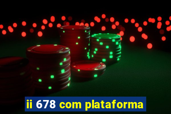 ii 678 com plataforma