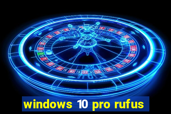 windows 10 pro rufus