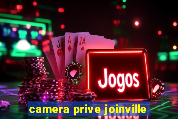 camera prive joinville