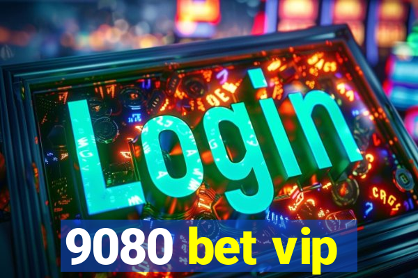 9080 bet vip