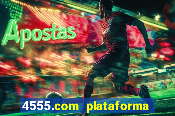 4555.com plataforma de jogos