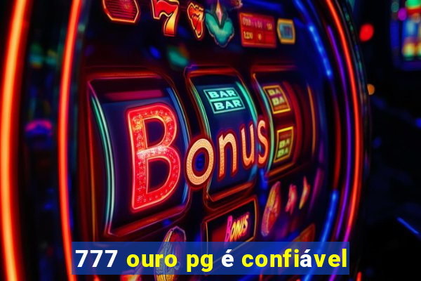 777 ouro pg é confiável