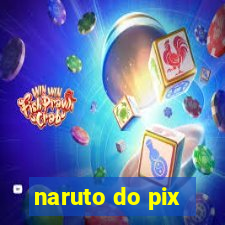 naruto do pix