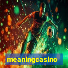 meaningcasino