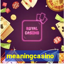 meaningcasino