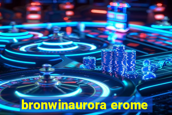 bronwinaurora erome