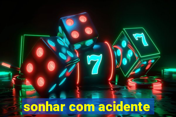 sonhar com acidente