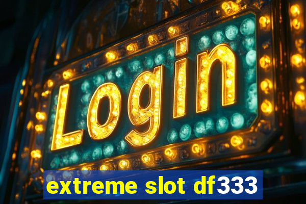 extreme slot df333