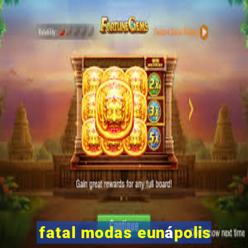 fatal modas eunápolis