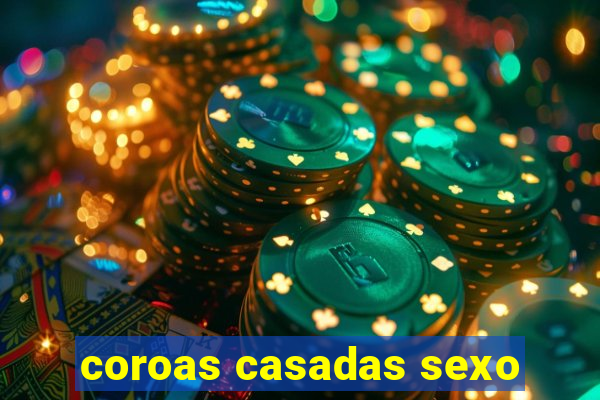 coroas casadas sexo