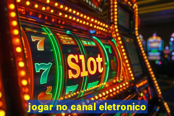 jogar no canal eletronico