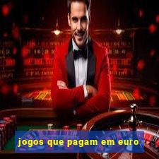 jogos que pagam em euro