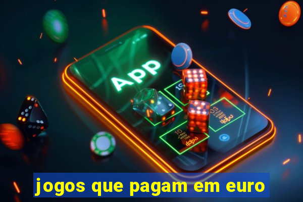 jogos que pagam em euro