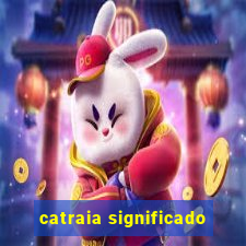 catraia significado