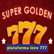 plataforma love 777