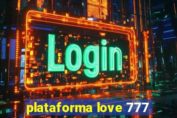 plataforma love 777