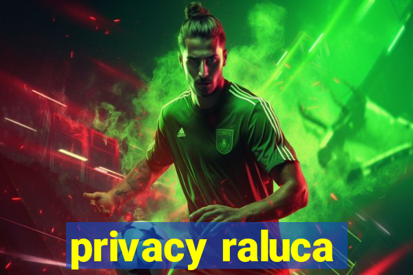 privacy raluca