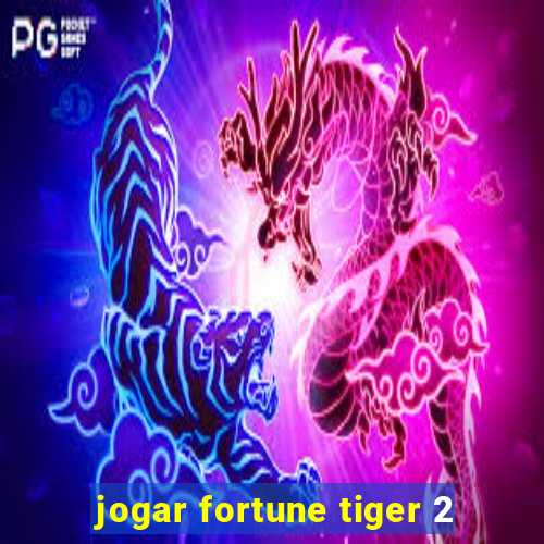 jogar fortune tiger 2