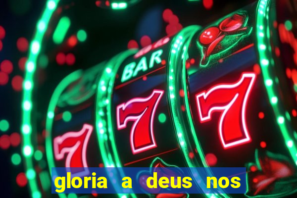 gloria a deus nos altos ceus letra