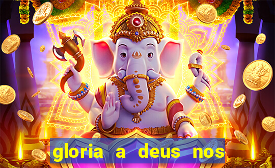 gloria a deus nos altos ceus letra