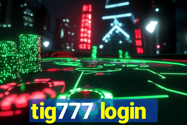 tig777 login