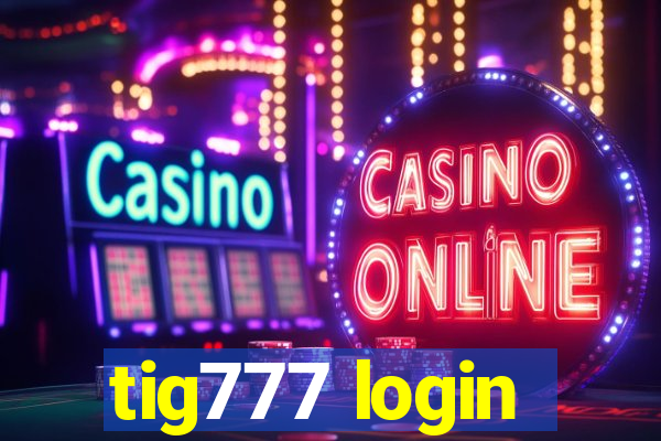 tig777 login