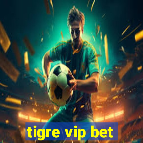 tigre vip bet