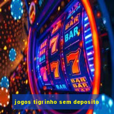 jogos tigrinho sem deposito