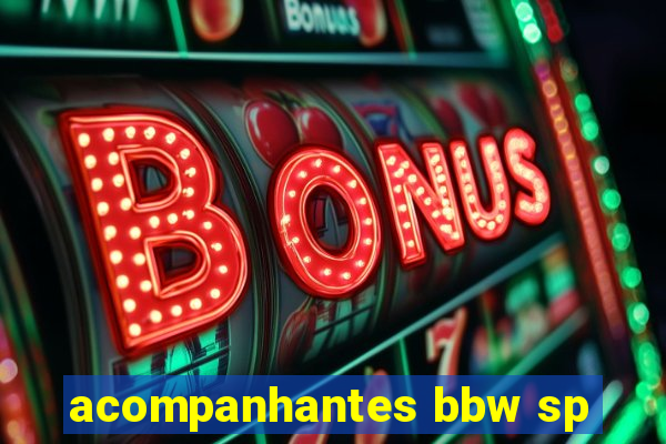 acompanhantes bbw sp