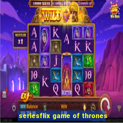 seriesflix game of thrones