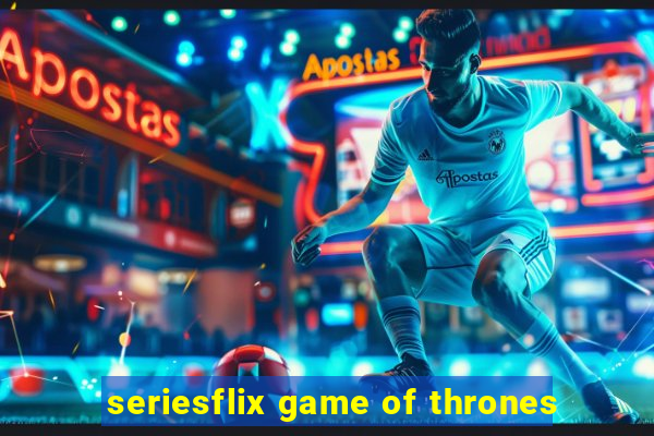 seriesflix game of thrones