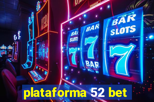 plataforma 52 bet