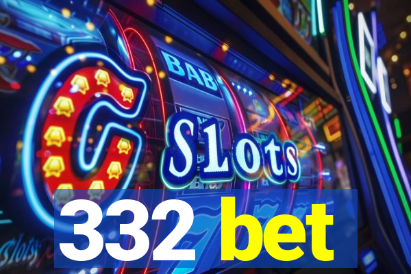 332 bet