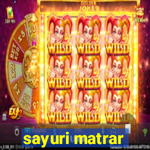 sayuri matrar