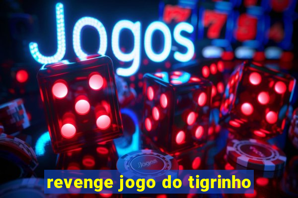 revenge jogo do tigrinho