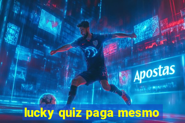 lucky quiz paga mesmo