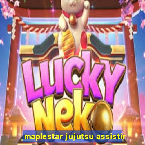 maplestar jujutsu assistir