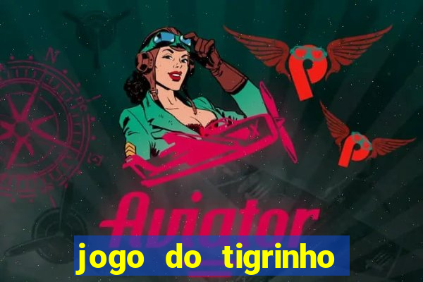 jogo do tigrinho gratis sem deposito