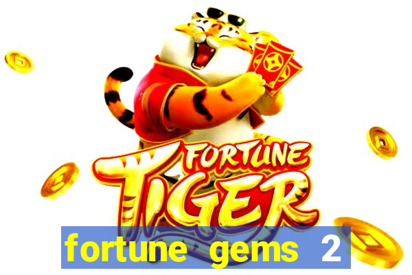 fortune gems 2 melhor horário para jogar