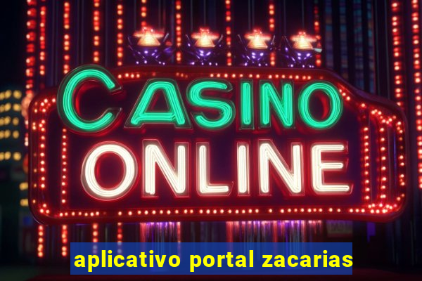 aplicativo portal zacarias