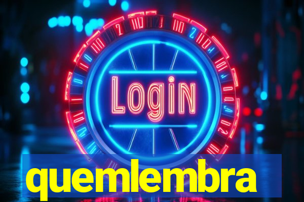 quemlembra