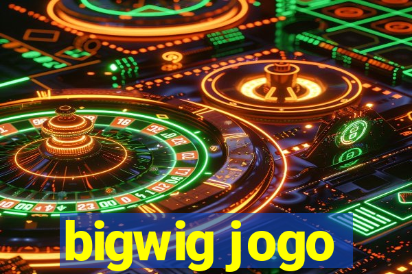 bigwig jogo