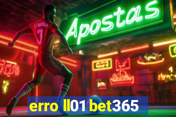 erro ll01 bet365