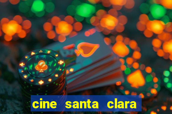 cine santa clara filmes em cartaz