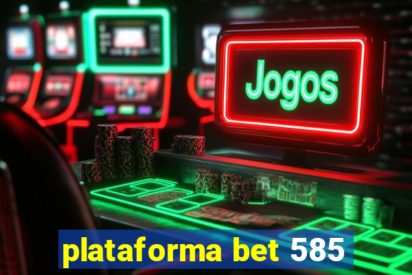 plataforma bet 585