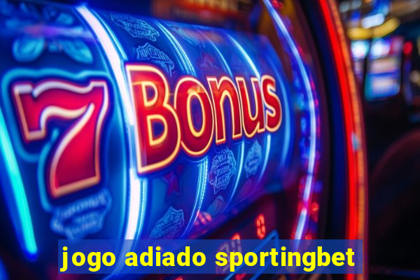 jogo adiado sportingbet