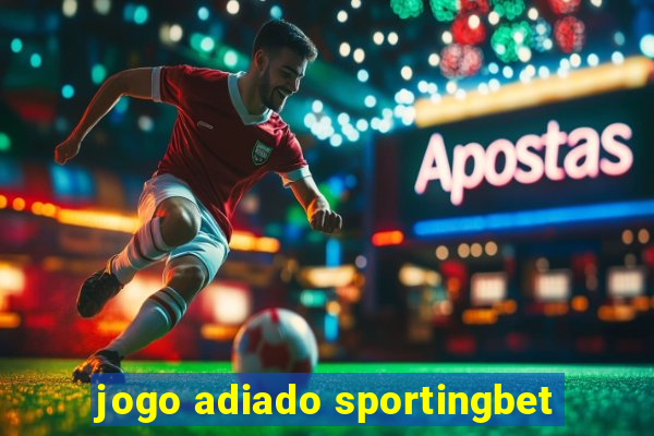 jogo adiado sportingbet