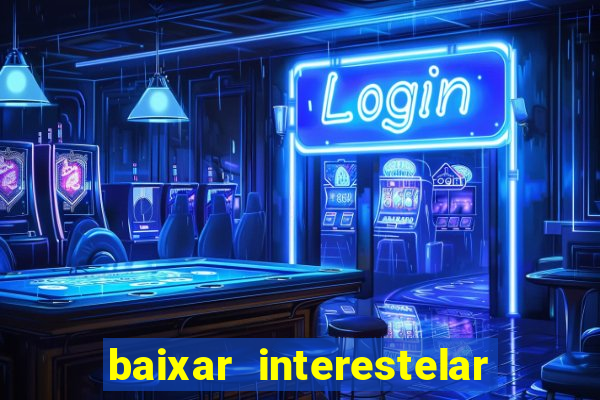 baixar interestelar dublado google drive