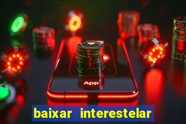 baixar interestelar dublado google drive