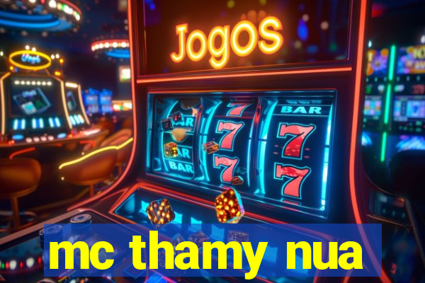 mc thamy nua